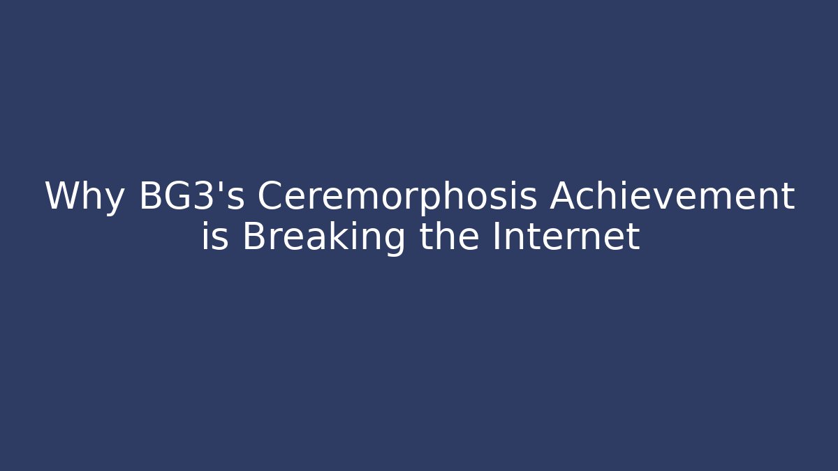Why BG3's Ceremorphosis Achievement is Breaking the Internet