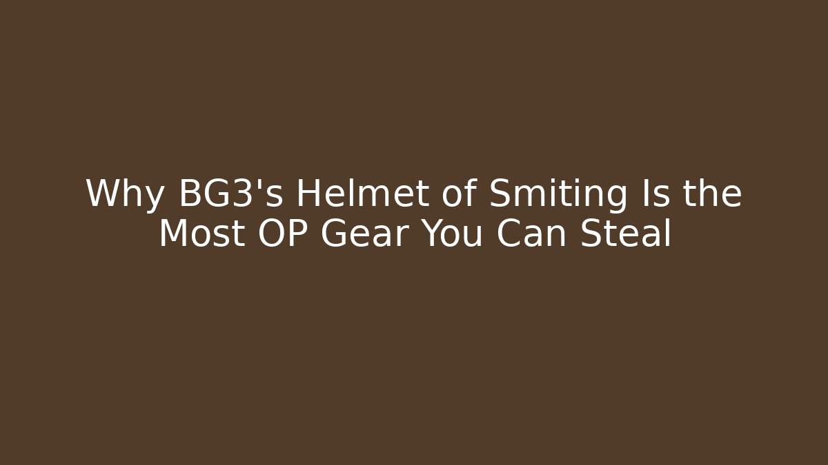 Why BG3's Helmet of Smiting Is the Most OP Gear You Can Steal