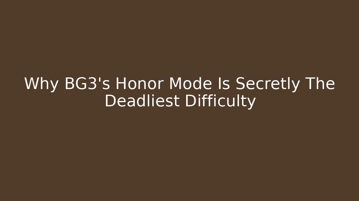 Why BG3's Honor Mode Is Secretly The Deadliest Difficulty