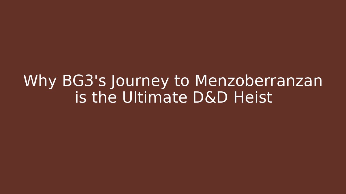 Why BG3's Journey to Menzoberranzan is the Ultimate D&D Heist