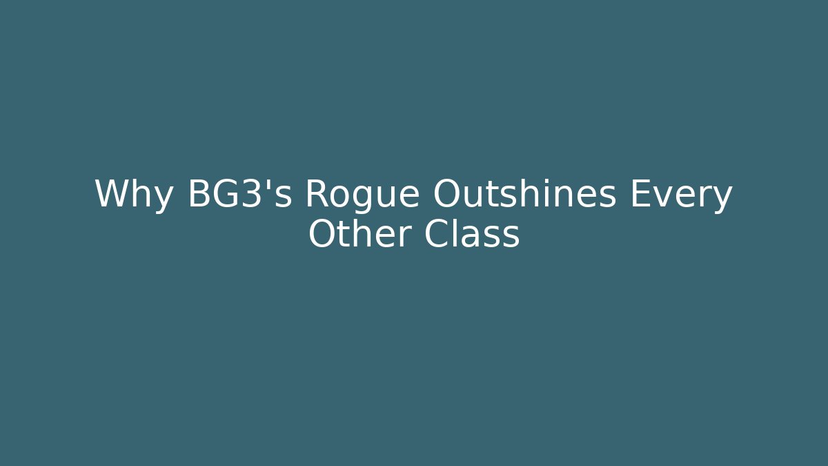 Why BG3's Rogue Outshines Every Other Class
