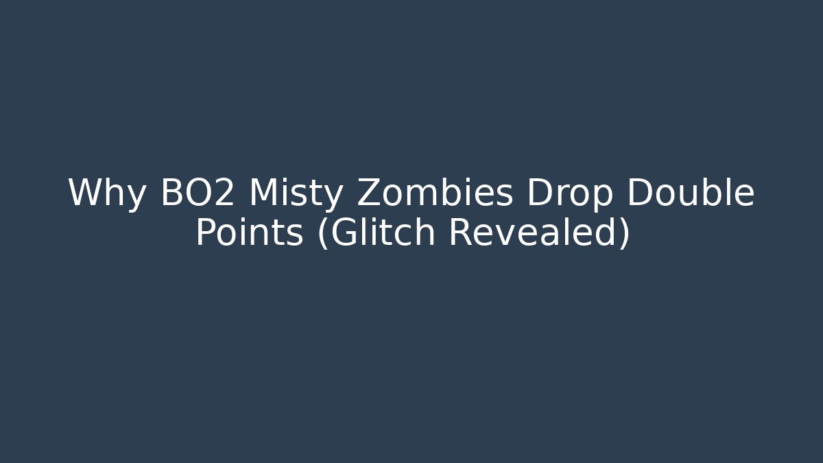 Why BO2 Misty Zombies Drop Double Points (Glitch Revealed)