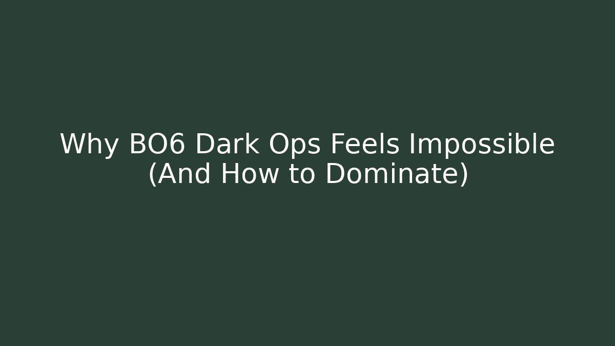Why BO6 Dark Ops Feels Impossible (And How to Dominate)