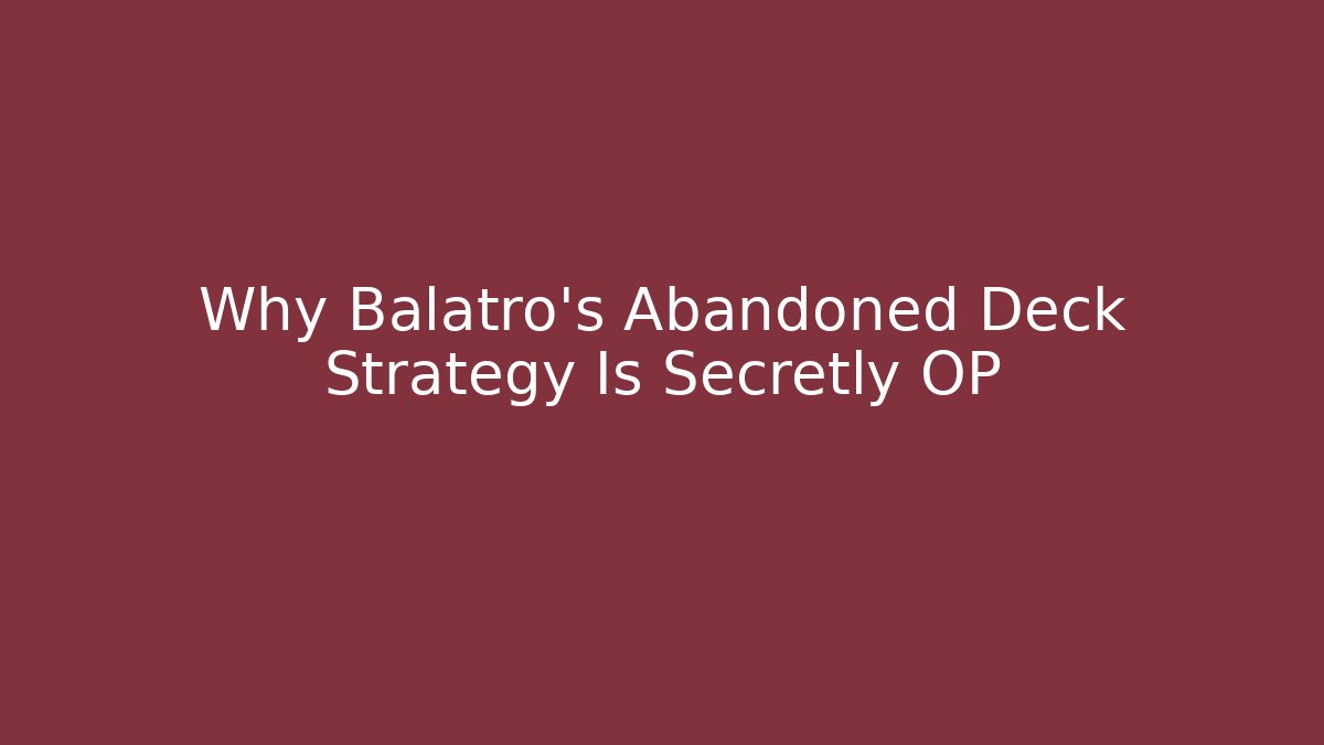 Why Balatro's Abandoned Deck Strategy Is Secretly OP
