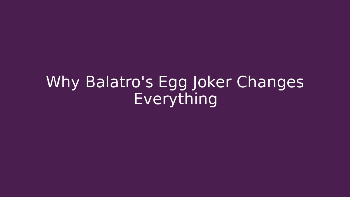 Why Balatro’s Egg Joker Changes Everything