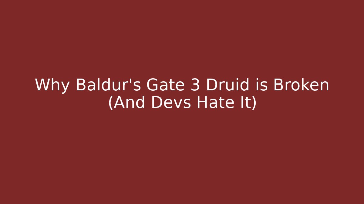Why Baldur's Gate 3 Druid is Broken (And Devs Hate It)