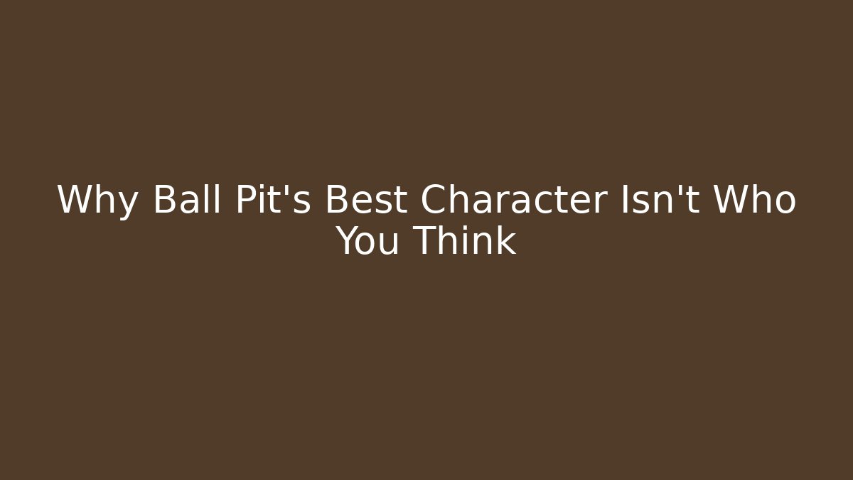 Why Ball Pit's Best Character Isn't Who You Think