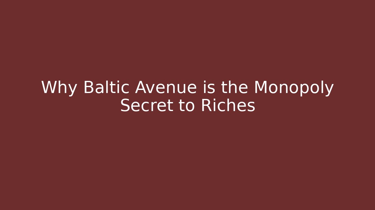 Why Baltic Avenue is the Monopoly Secret to Riches