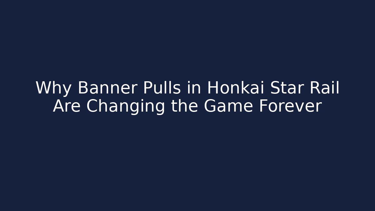 Why Banner Pulls in Honkai Star Rail Are Changing the Game Forever - Vintage E-Juice