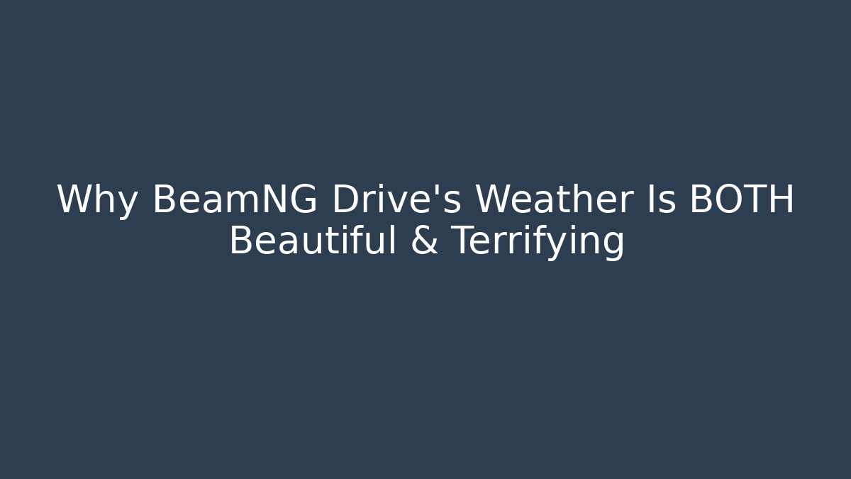 Why BeamNG Drive's Weather Is BOTH Beautiful & Terrifying - Vintage E-Juice