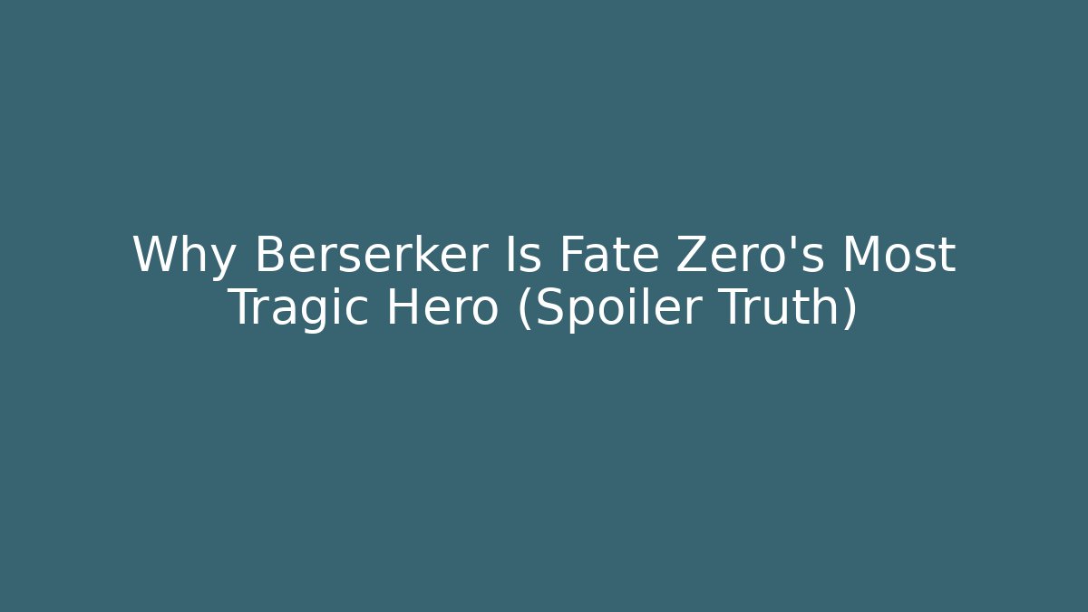 Why Berserker Is Fate Zero's Most Tragic Hero (Spoiler Truth)