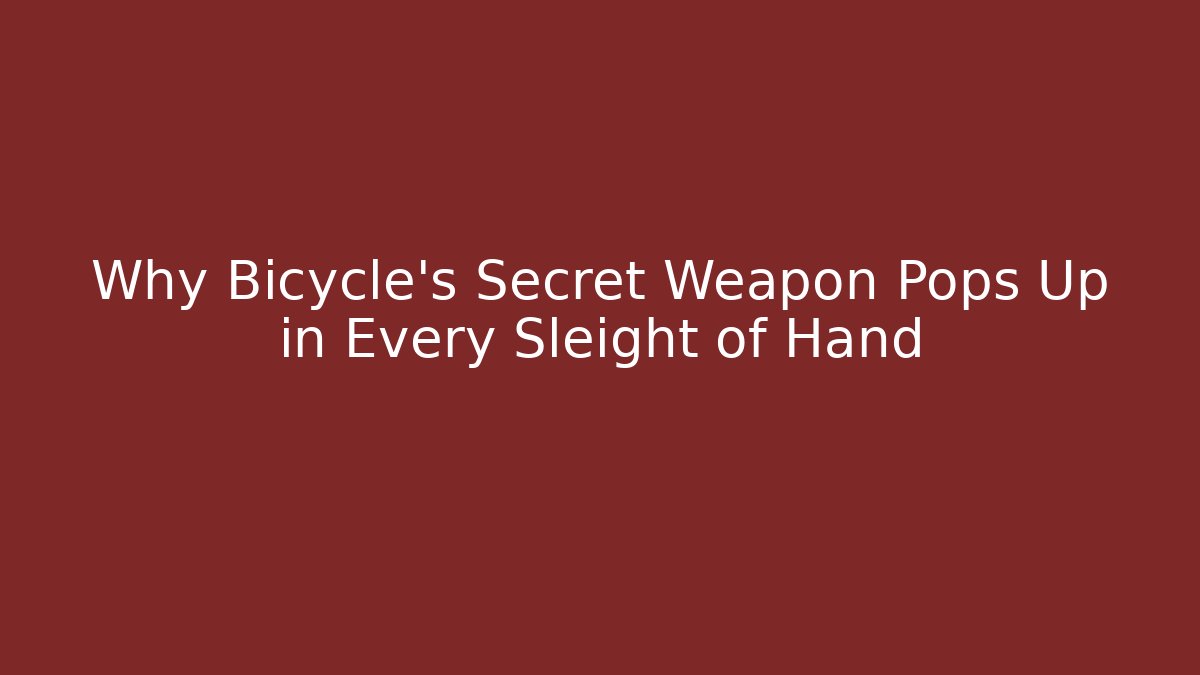 Why Bicycle's Secret Weapon Pops Up in Every Sleight of Hand