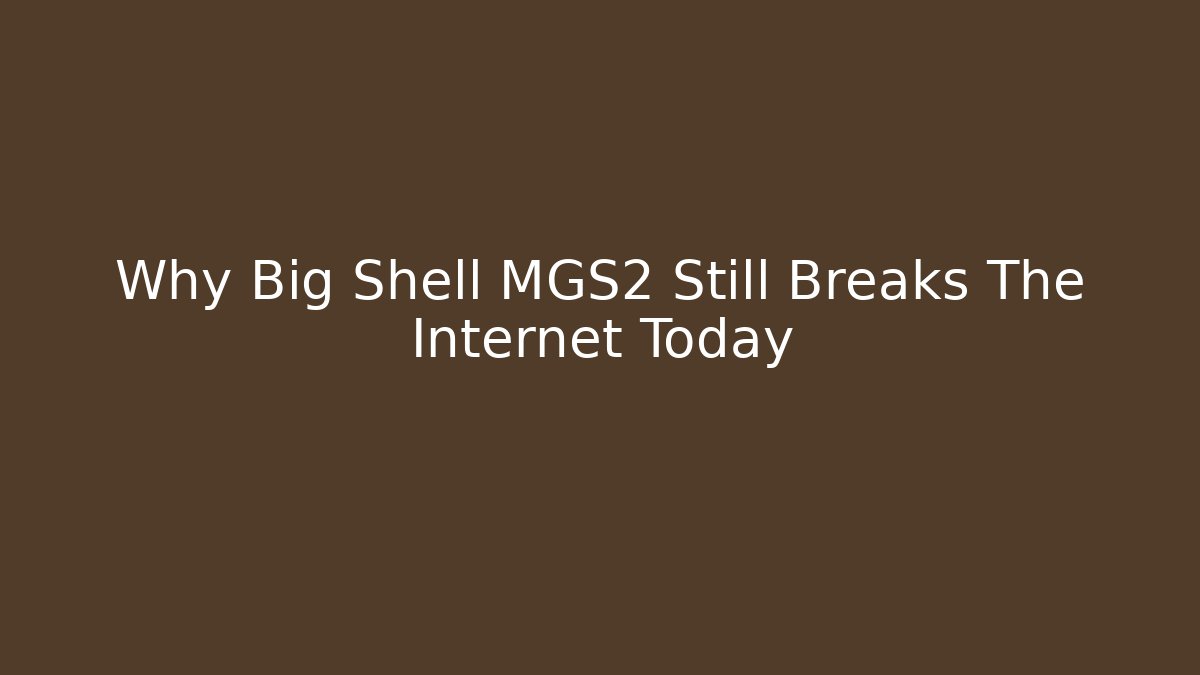 Why Big Shell MGS2 Still Breaks The Internet Today