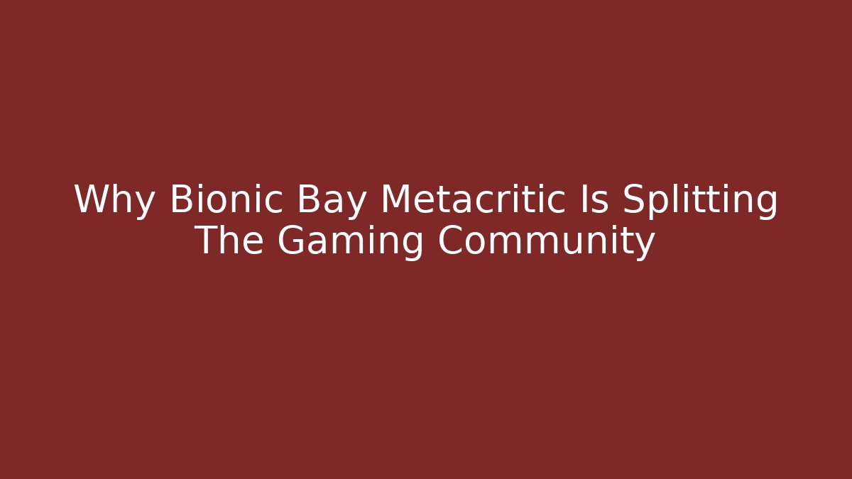 Why Bionic Bay Metacritic Is Splitting The Gaming Community