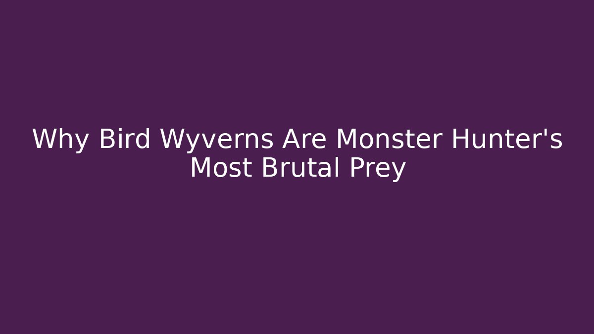 Why Bird Wyverns Are Monster Hunter’s Most Brutal Prey