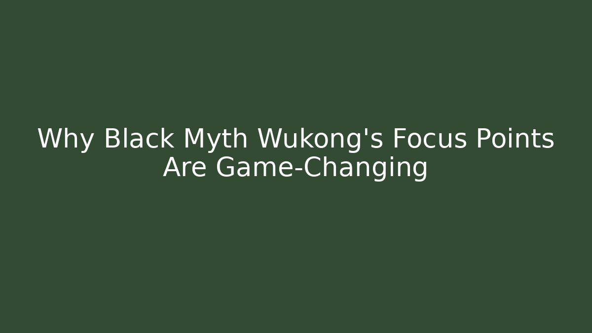 Why Black Myth Wukong's Focus Points Are Game-Changing
