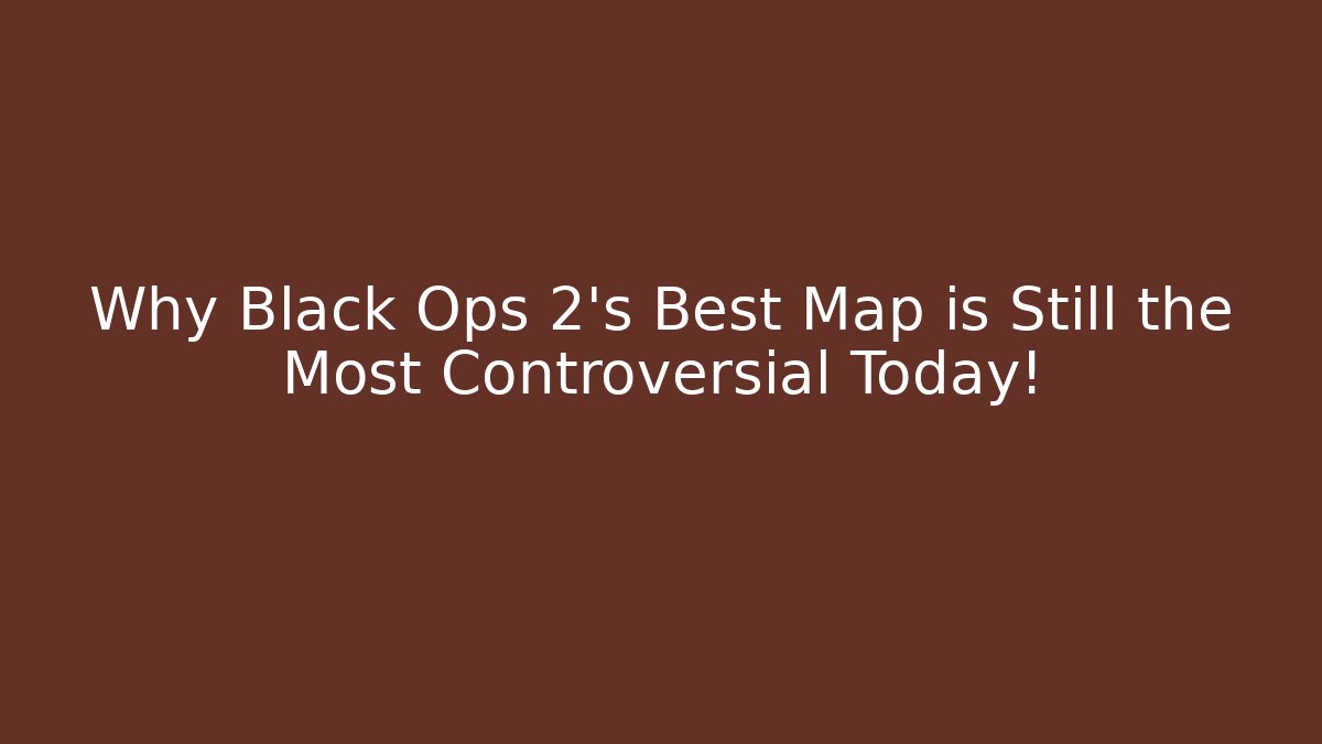 Why Black Ops 2’s Best Map is Still the Most Controversial Today!