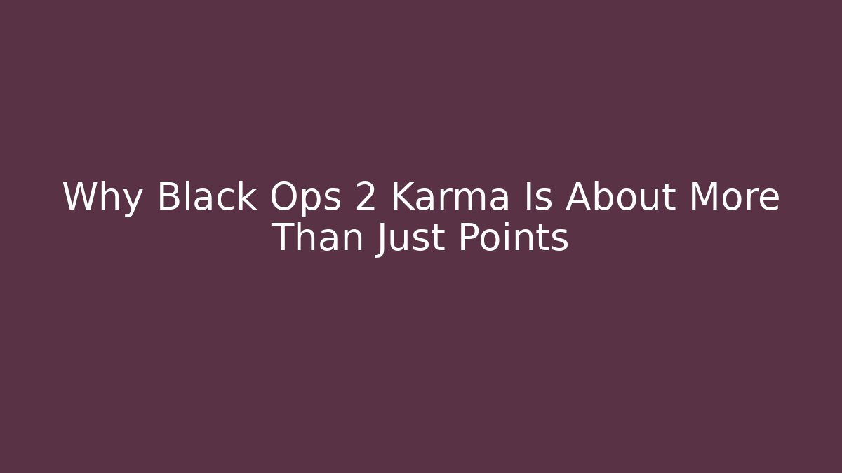 Why Black Ops 2 Karma Is About More Than Just Points - Vintage E-Juice