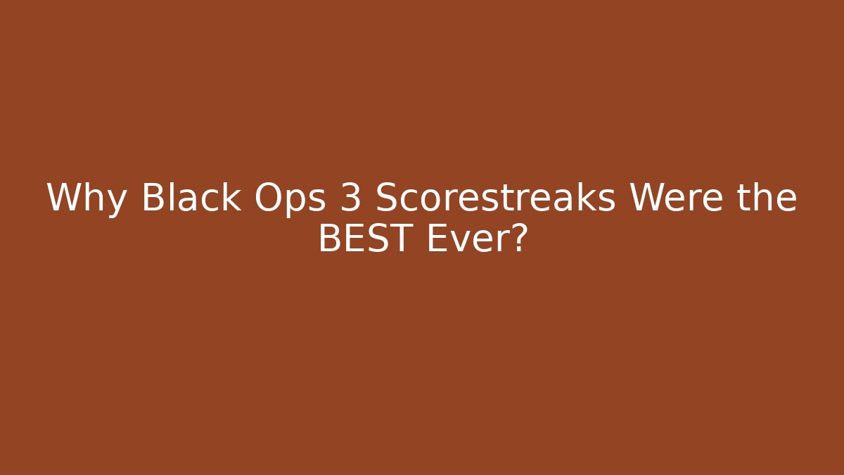 Why Black Ops 3 Scorestreaks Were the BEST Ever?