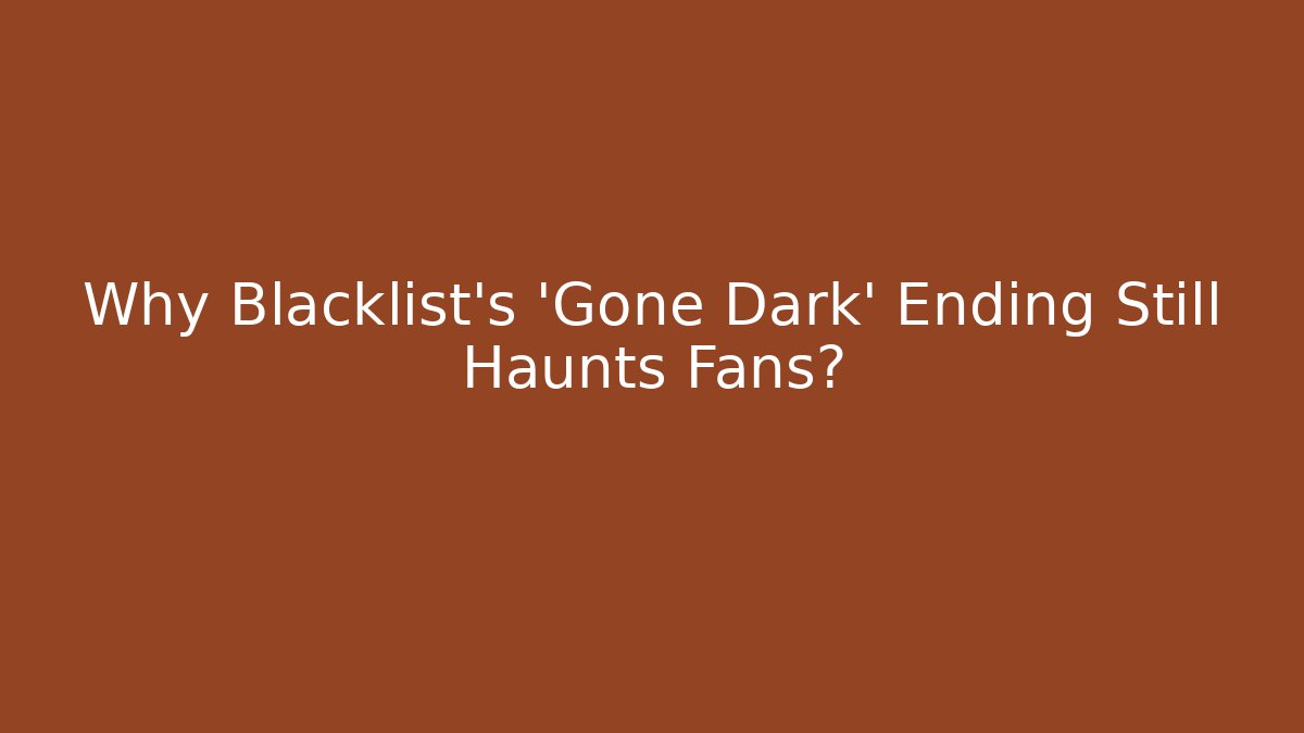 Why Blacklist's 'Gone Dark' Ending Still Haunts Fans?