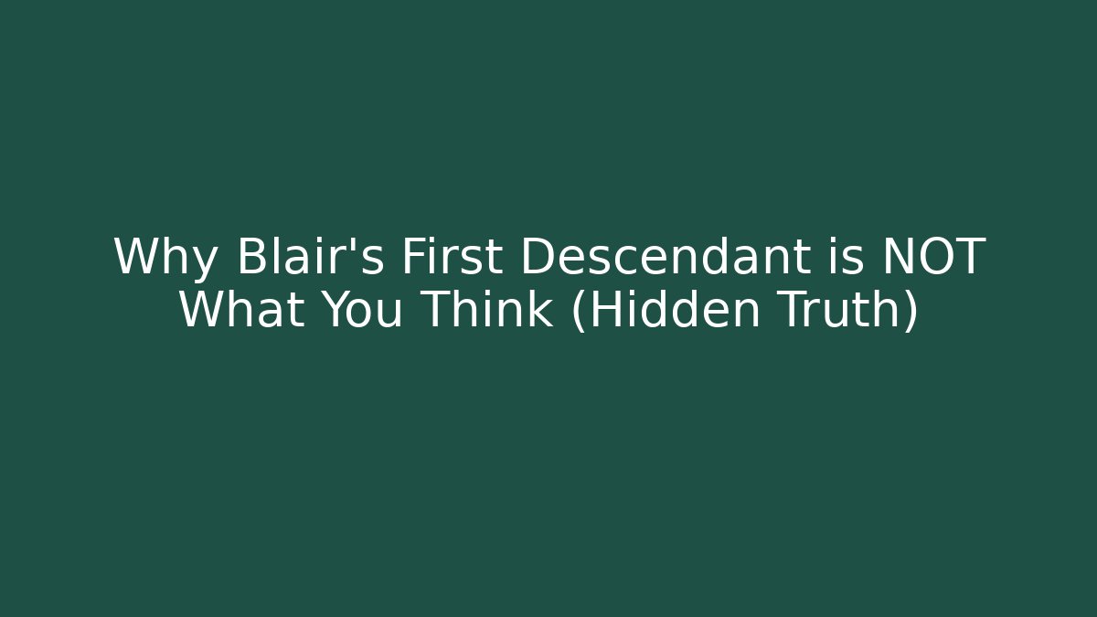 Why Blair's First Descendant is NOT What You Think (Hidden Truth)