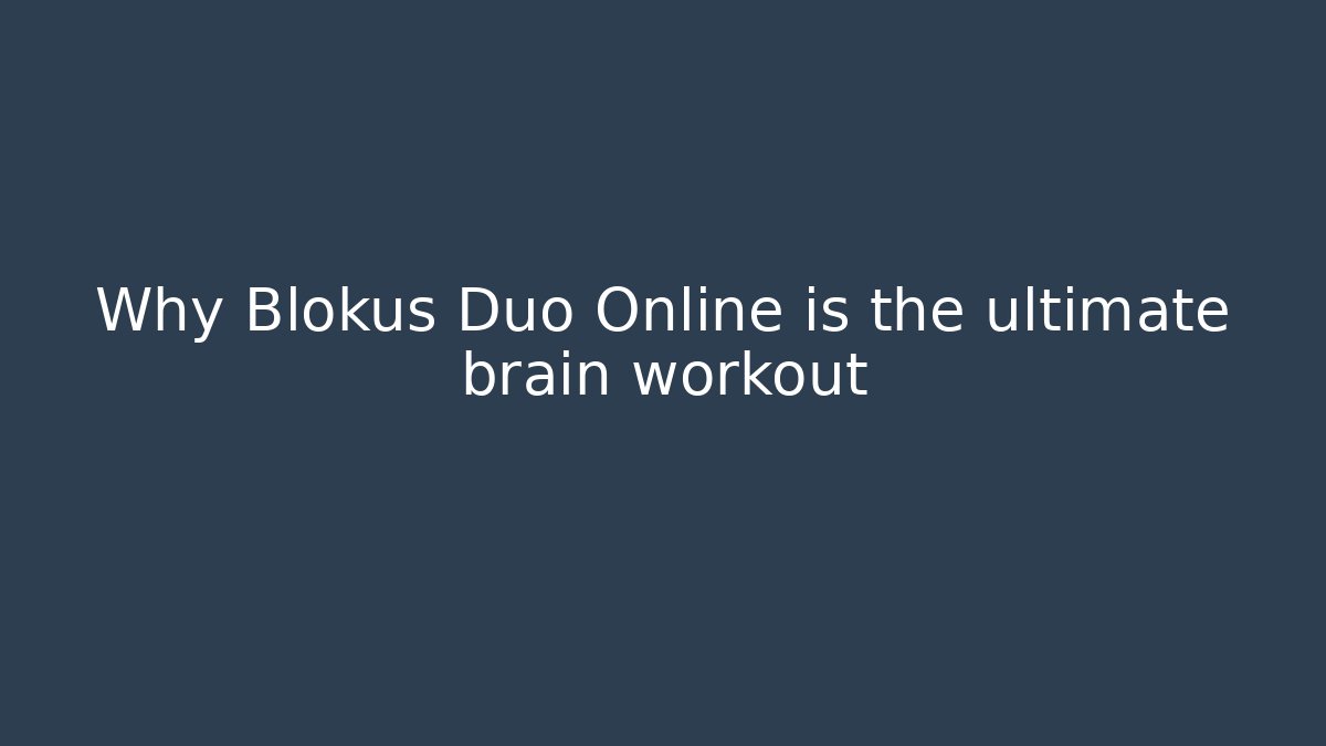 Why Blokus Duo Online is the ultimate brain workout