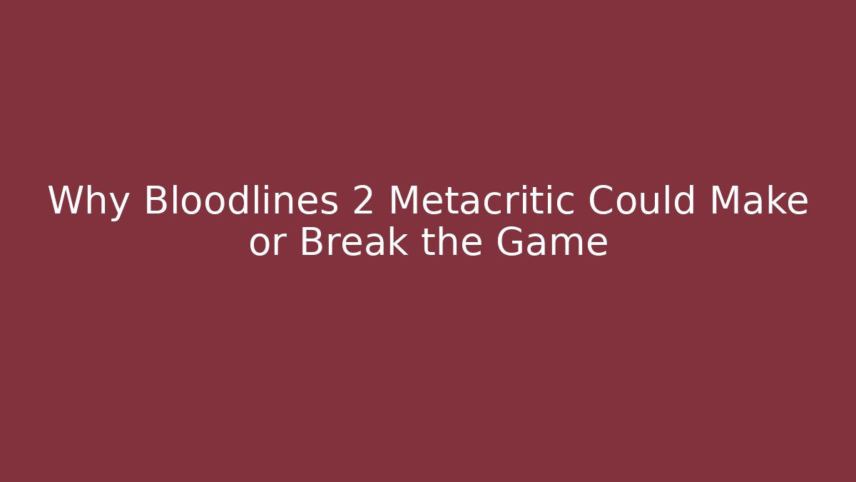 Why Bloodlines 2 Metacritic Could Make or Break the Game