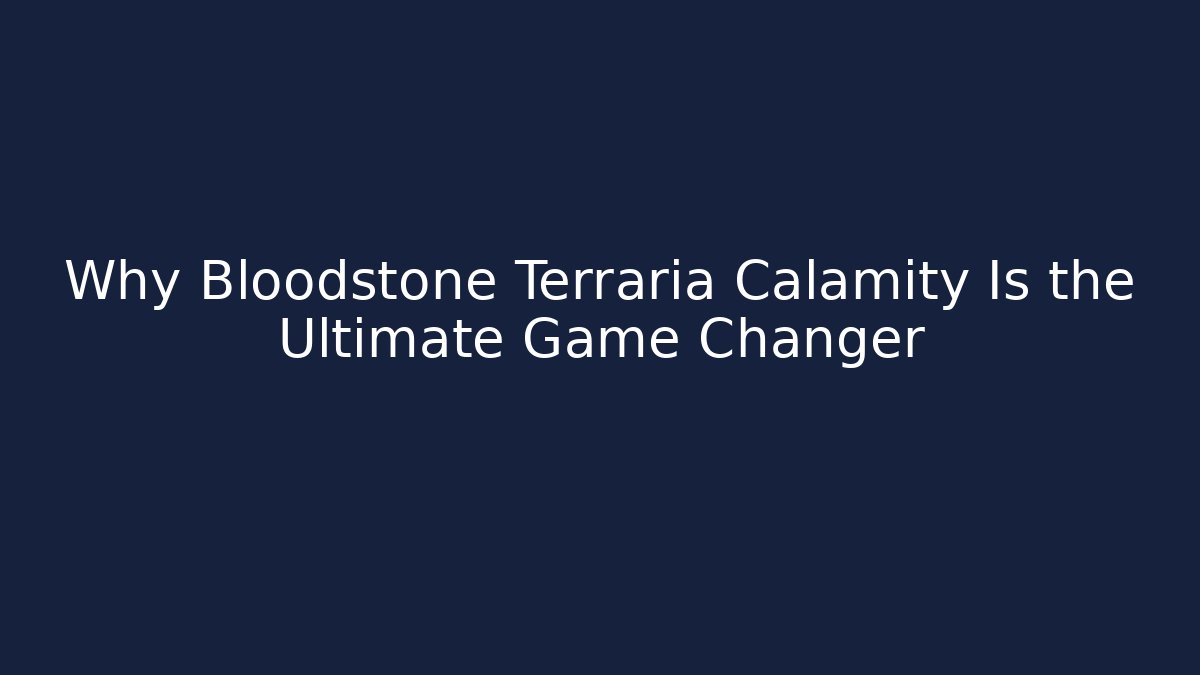 Why Bloodstone Terraria Calamity Is the Ultimate Game Changer