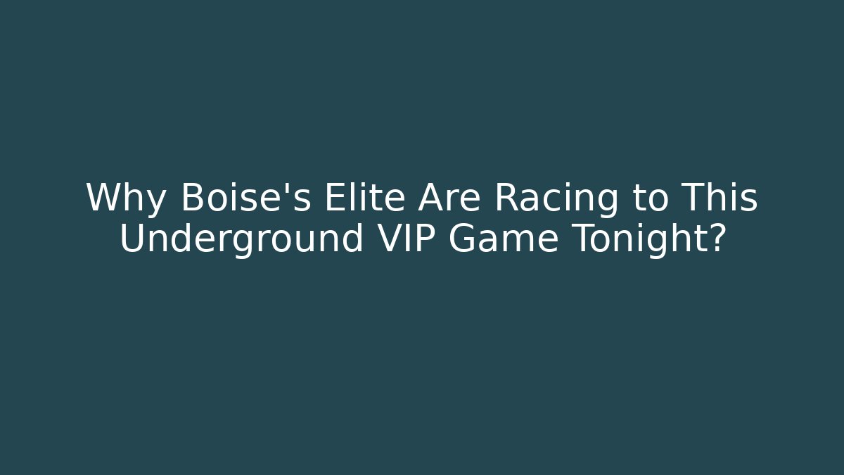 Why Boise's Elite Are Racing to This Underground VIP Game Tonight?