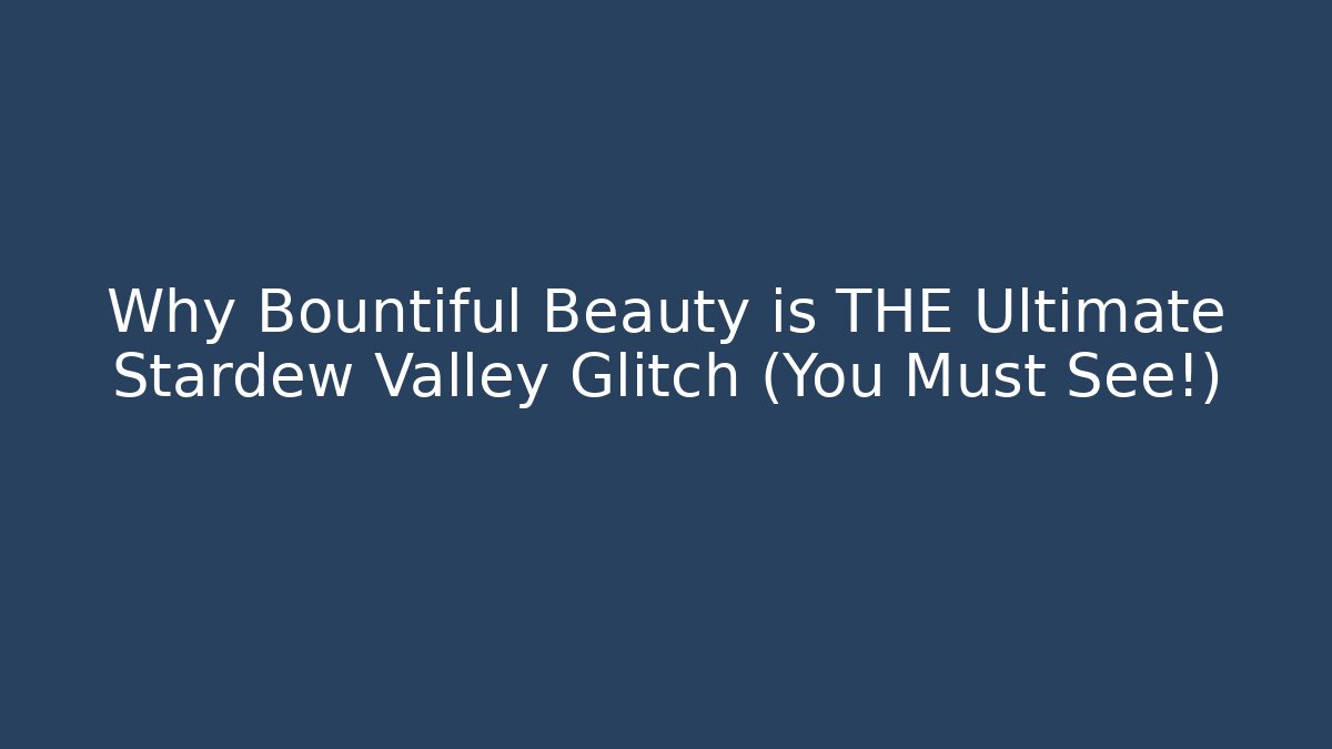 Why Bountiful Beauty is THE Ultimate Stardew Valley Glitch (You Must See!)