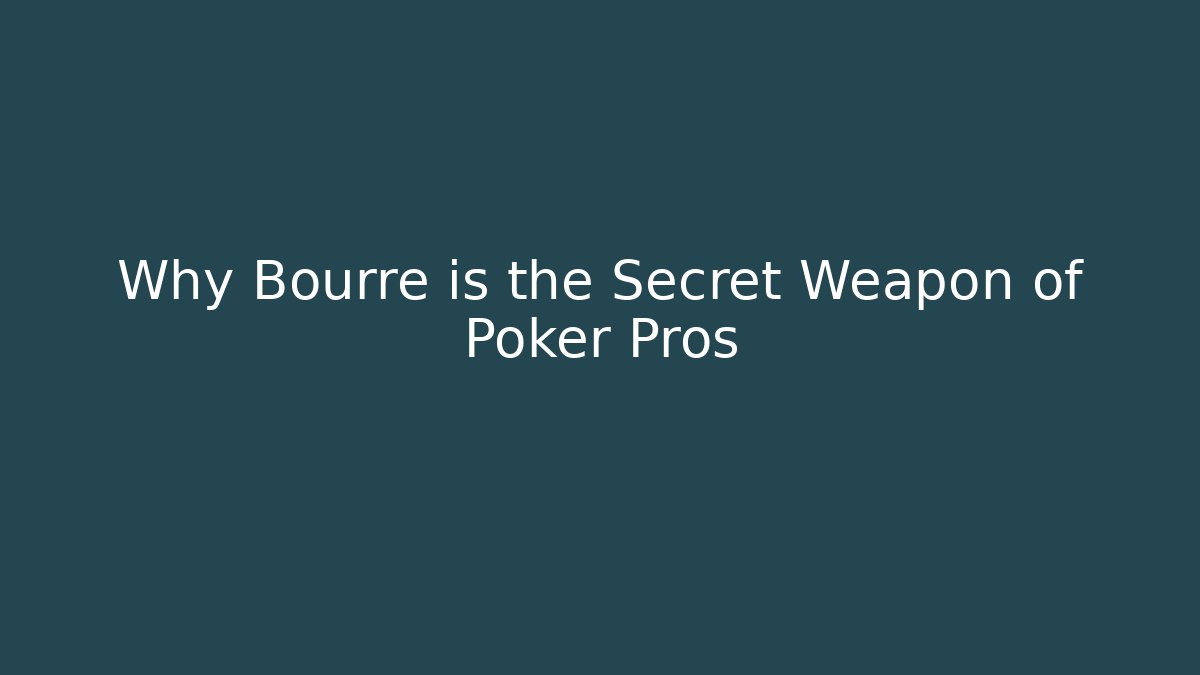 Why Bourre is the Secret Weapon of Poker Pros