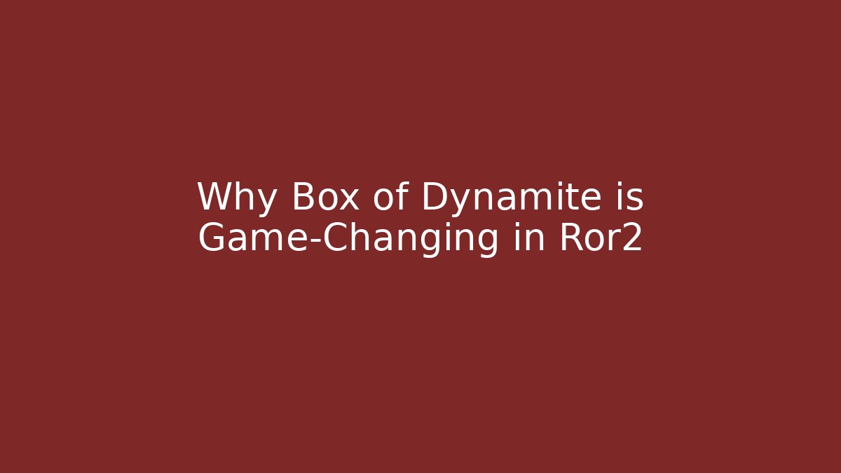 Why Box of Dynamite is Game-Changing in Ror2