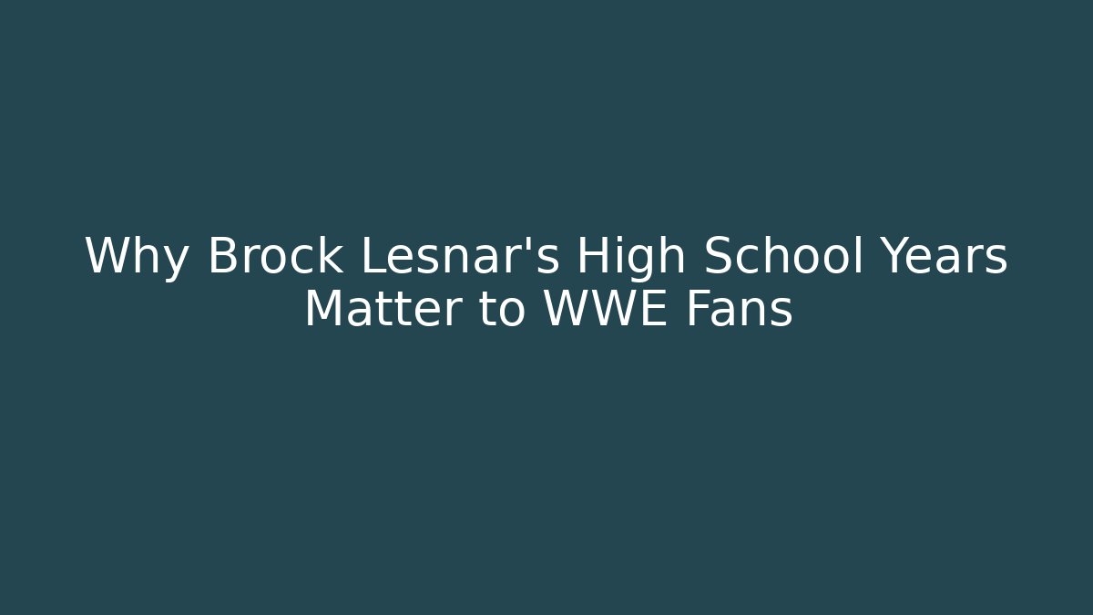 Why Brock Lesnar's High School Years Matter to WWE Fans