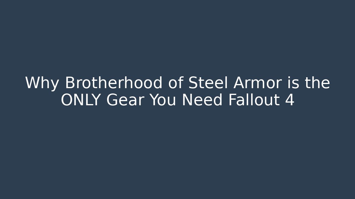 Why Brotherhood of Steel Armor is the ONLY Gear You Need Fallout 4