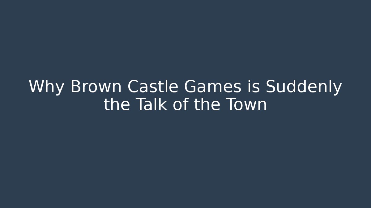 Why Brown Castle Games is Suddenly the Talk of the Town