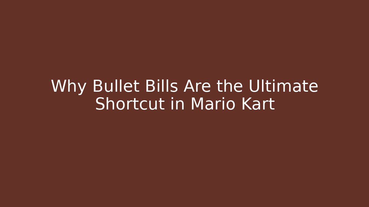 Why Bullet Bills Are the Ultimate Shortcut in Mario Kart