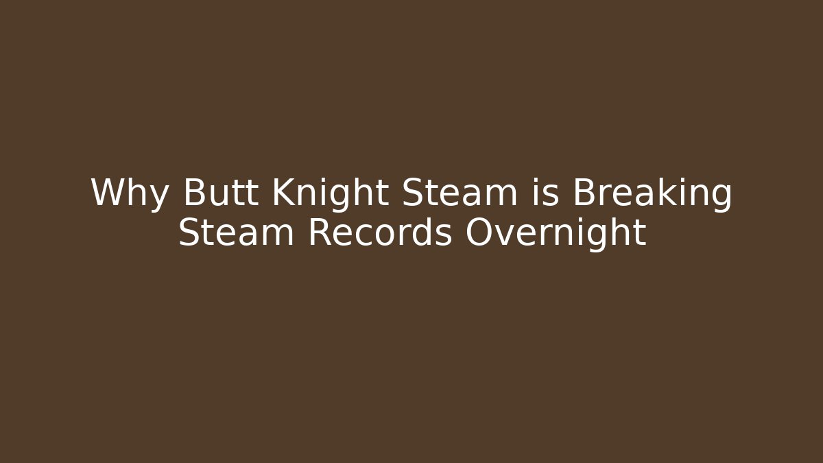Why Butt Knight Steam is Breaking Steam Records Overnight - Vintage E-Juice