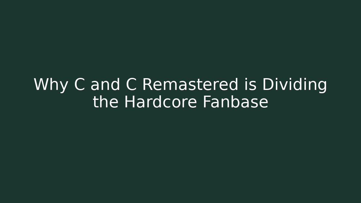 Why C and C Remastered is Dividing the Hardcore Fanbase