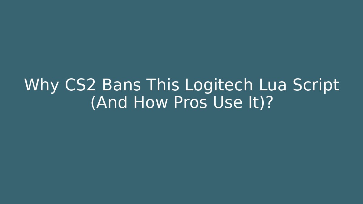 Why CS2 Bans This Logitech Lua Script (And How Pros Use It)? - Vintage E-Juice