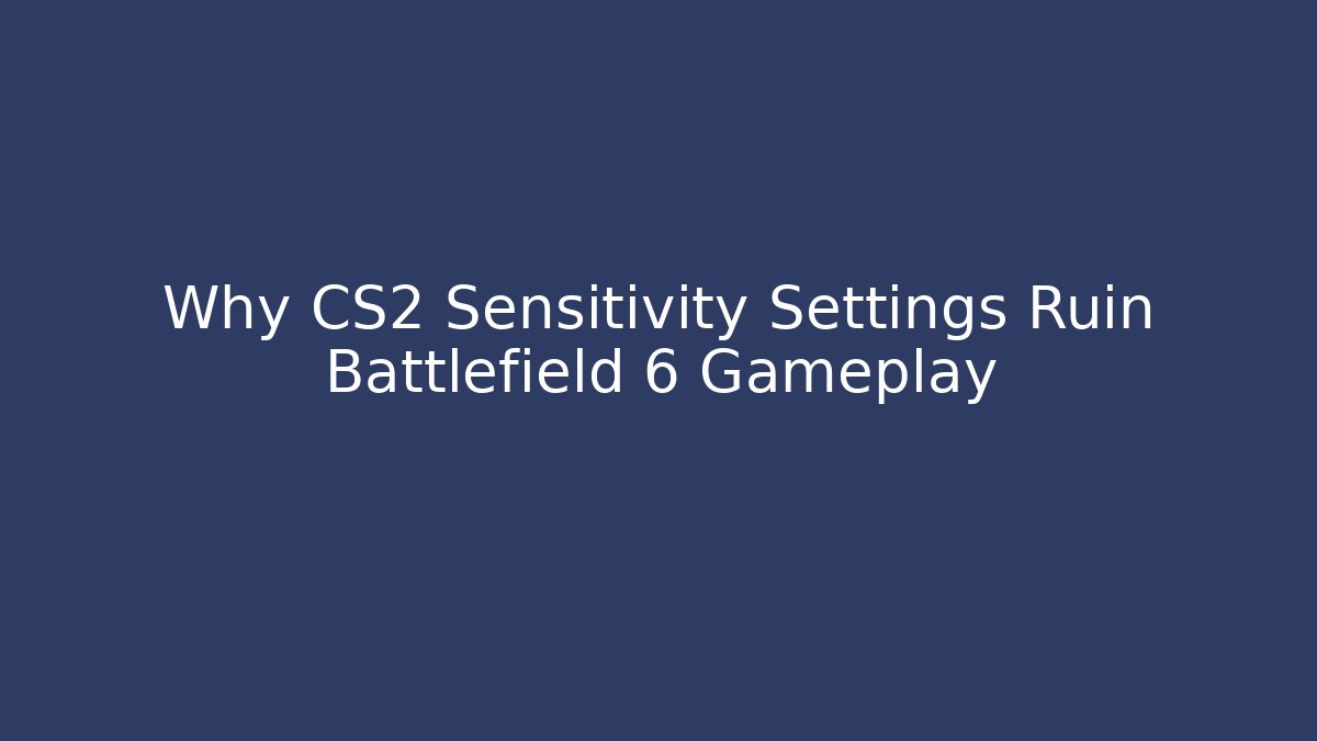 Why CS2 Sensitivity Settings Ruin Battlefield 6 Gameplay