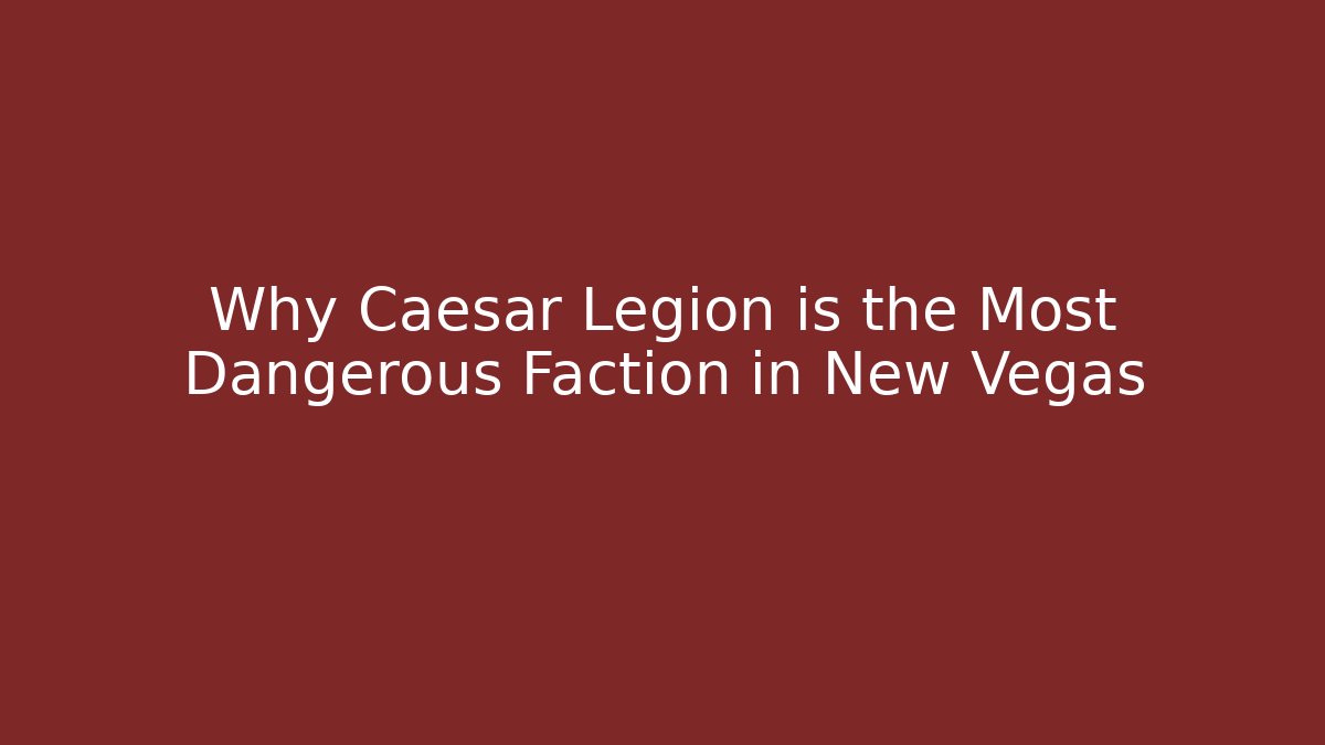 Why Caesar Legion is the Most Dangerous Faction in New Vegas