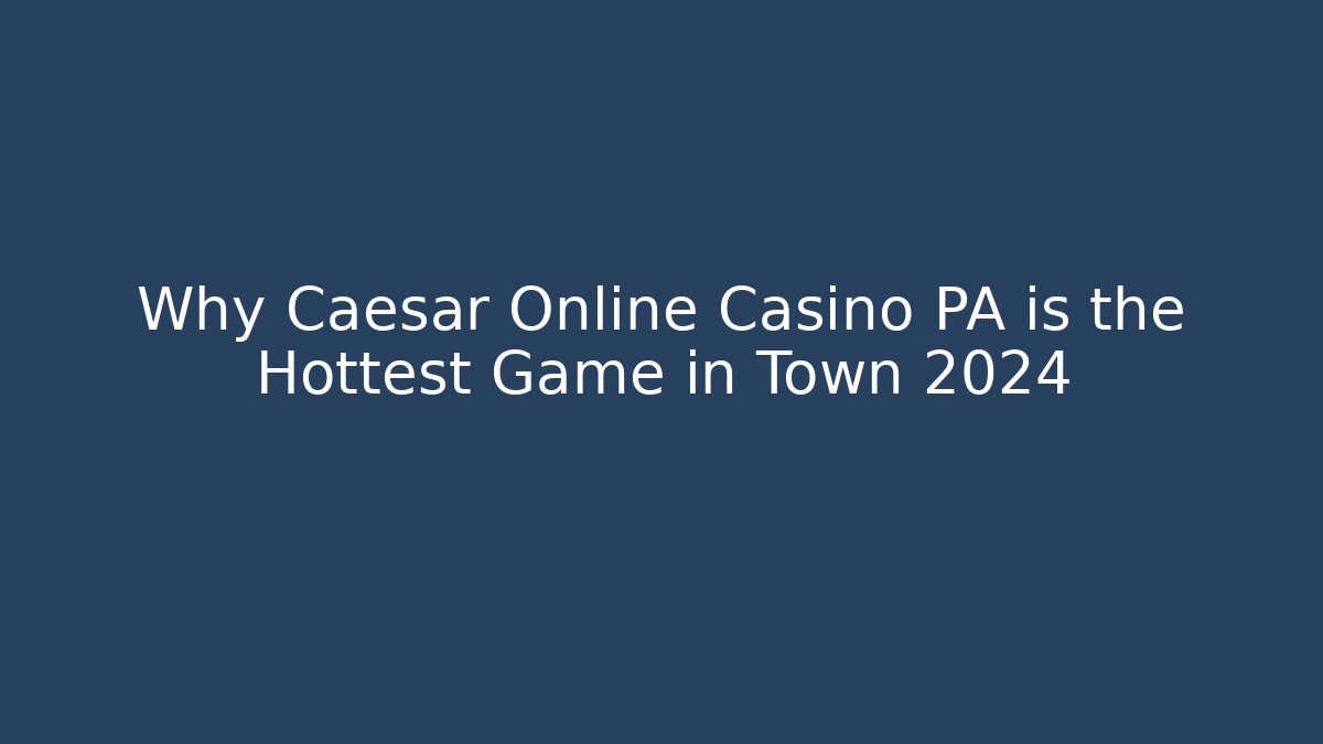 Why Caesar Online Casino PA is the Hottest Game in Town 2024 - Vintage E-Juice