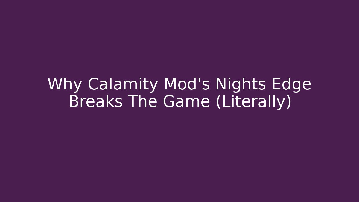 Why Calamity Mod's Nights Edge Breaks The Game (Literally)