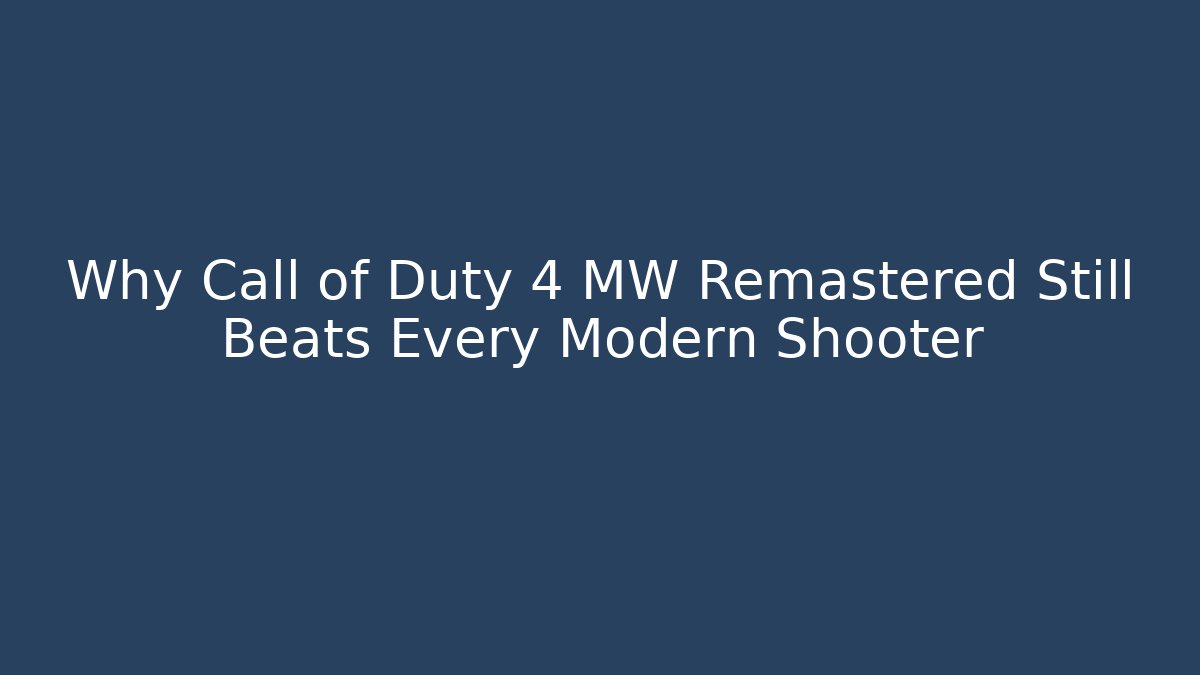 Why Call of Duty 4 MW Remastered Still Beats Every Modern Shooter - Vintage E-Juice