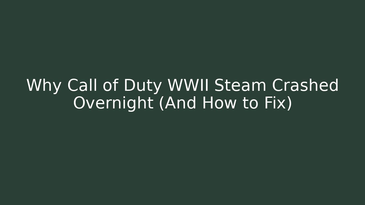 Why Call of Duty WWII Steam Crashed Overnight (And How to Fix) - Vintage E-Juice