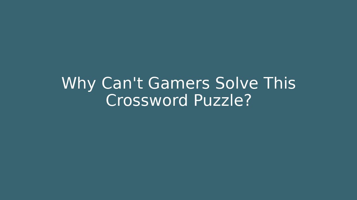 Why Can't Gamers Solve This Crossword Puzzle?