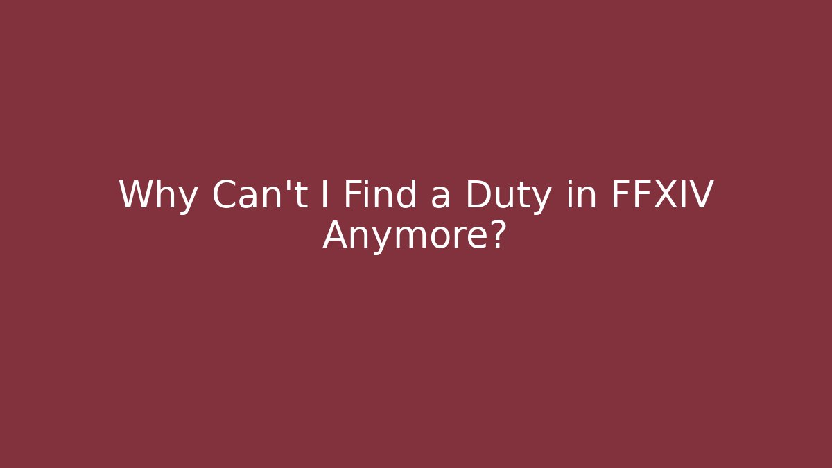 Why Can't I Find a Duty in FFXIV Anymore?