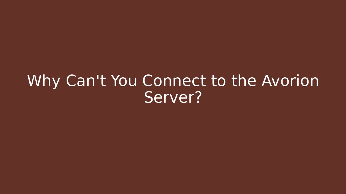 Why Can't You Connect to the Avorion Server?