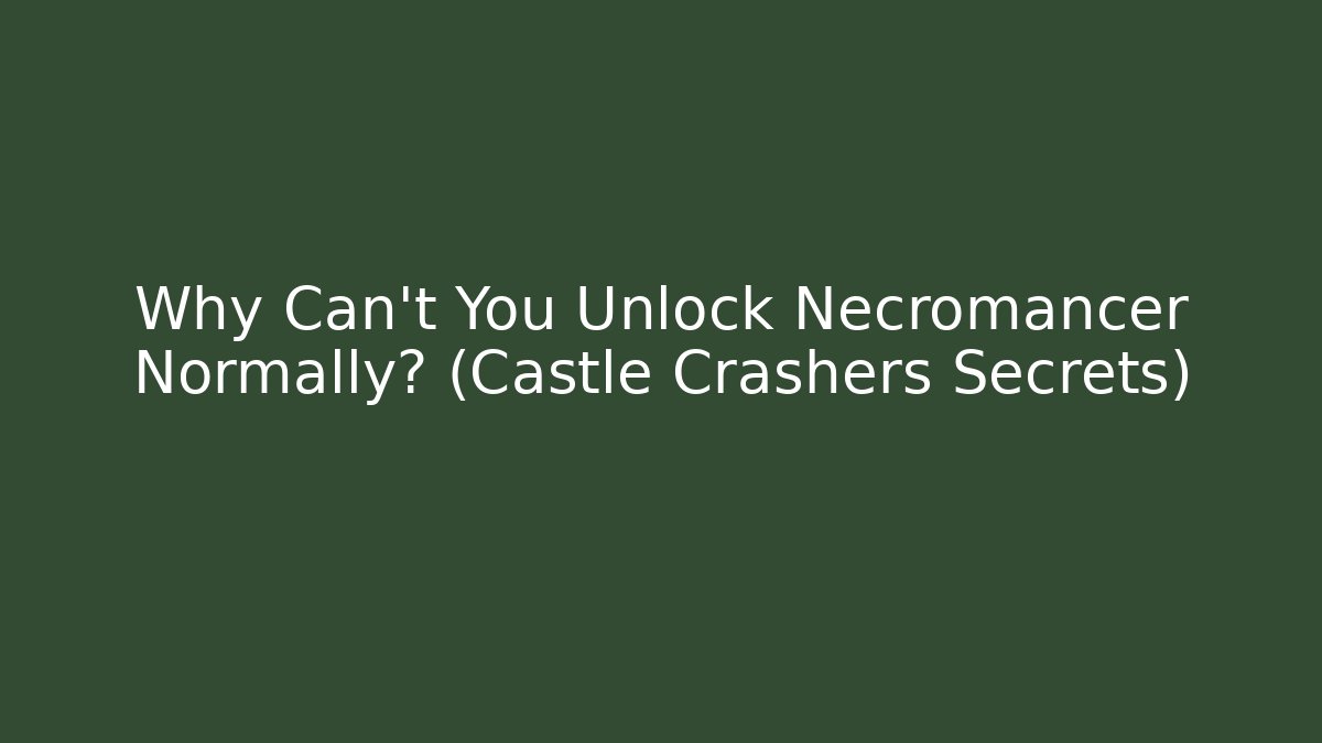 Why Can’t You Unlock Necromancer Normally? (Castle Crashers Secrets) - Vintage E-Juice