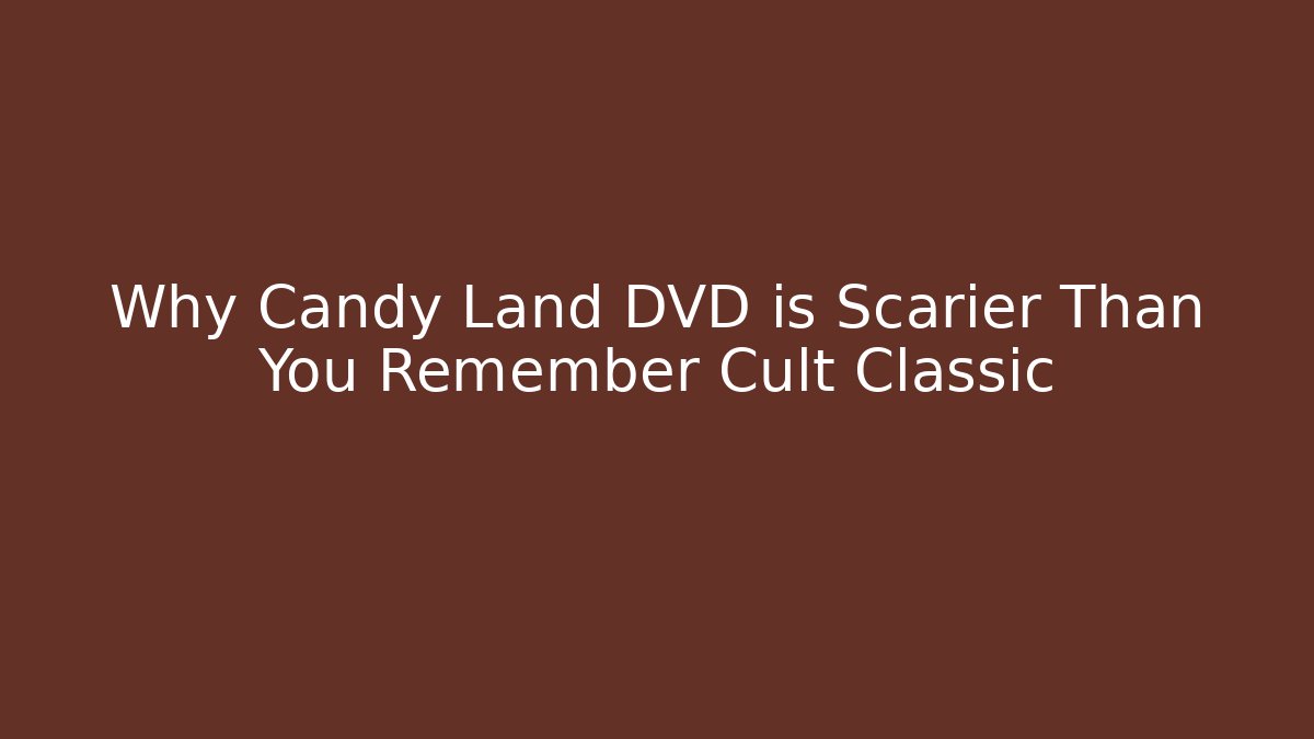 Why Candy Land DVD is Scarier Than You Remember Cult Classic